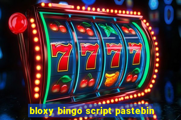 bloxy bingo script pastebin